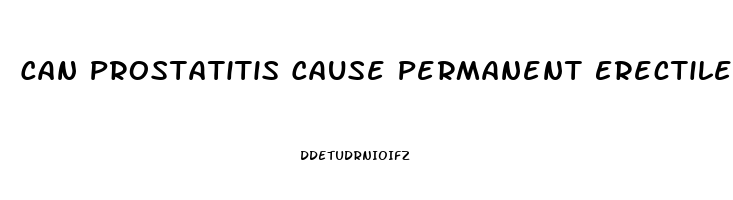 Can Prostatitis Cause Permanent Erectile Dysfunction