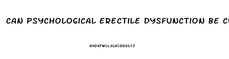 Can Psychological Erectile Dysfunction Be Cured