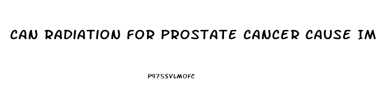 Can Radiation For Prostate Cancer Cause Impotence