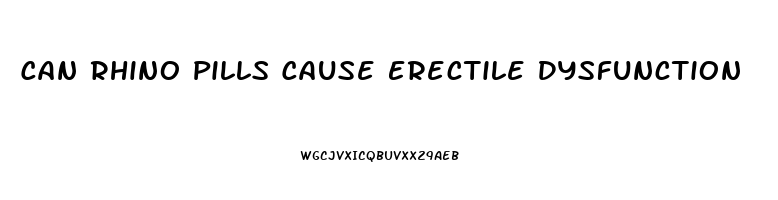 Can Rhino Pills Cause Erectile Dysfunction