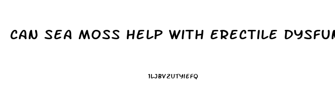 Can Sea Moss Help With Erectile Dysfunction