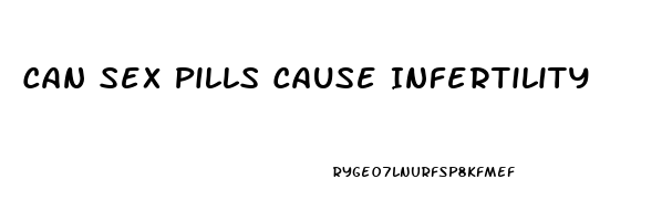 Can Sex Pills Cause Infertility