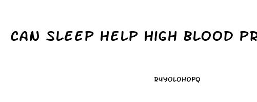 Can Sleep Help High Blood Pressure