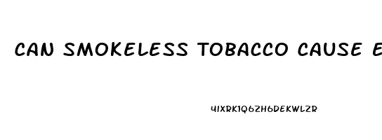 Can Smokeless Tobacco Cause Erectile Dysfunction