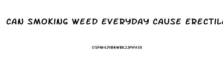 Can Smoking Weed Everyday Cause Erectile Dysfunction