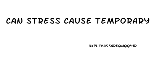 Can Stress Cause Temporary Erectile Dysfunction