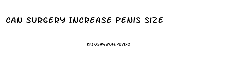 Can Surgery Increase Penis Size