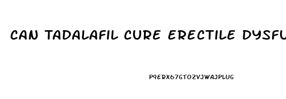Can Tadalafil Cure Erectile Dysfunction