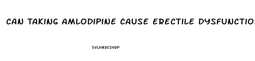 Can Taking Amlodipine Cause Erectile Dysfunction