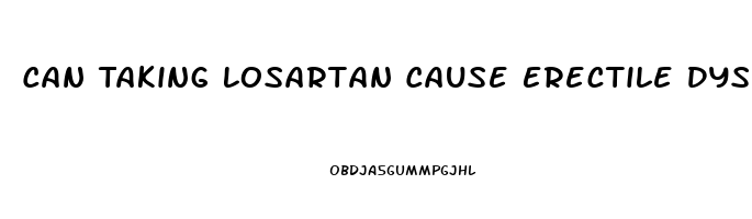 Can Taking Losartan Cause Erectile Dysfunction