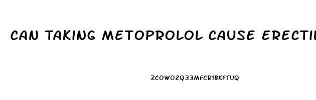 Can Taking Metoprolol Cause Erectile Dysfunction