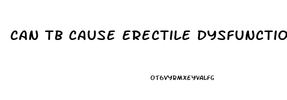 Can Tb Cause Erectile Dysfunction