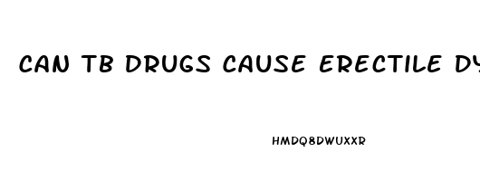 Can Tb Drugs Cause Erectile Dysfunction