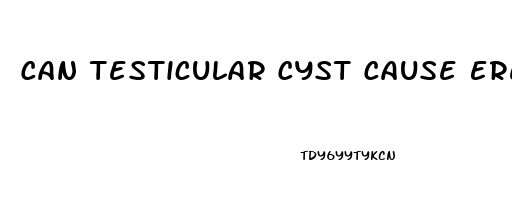 Can Testicular Cyst Cause Erectile Dysfunction