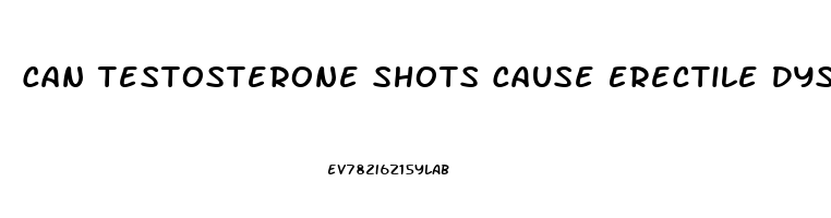 Can Testosterone Shots Cause Erectile Dysfunction