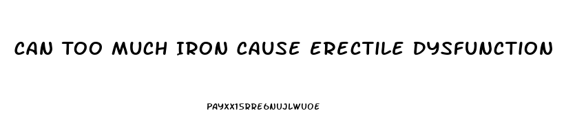 Can Too Much Iron Cause Erectile Dysfunction