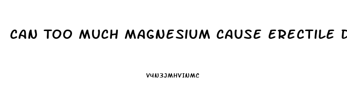 Can Too Much Magnesium Cause Erectile Dysfunction