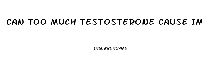 Can Too Much Testosterone Cause Impotence