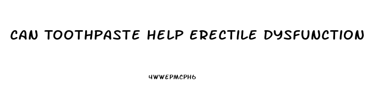 Can Toothpaste Help Erectile Dysfunction