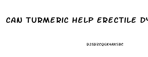 Can Turmeric Help Erectile Dysfunction