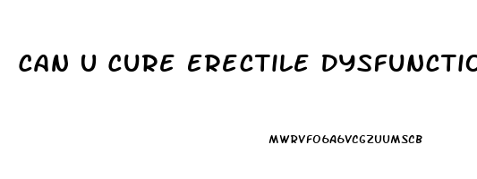 Can U Cure Erectile Dysfunction