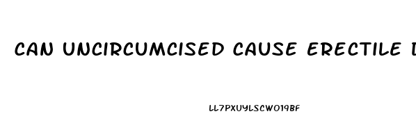 Can Uncircumcised Cause Erectile Dysfunction