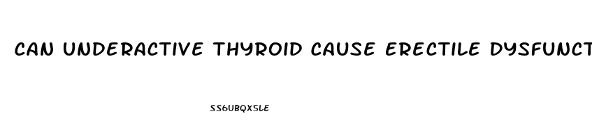 Can Underactive Thyroid Cause Erectile Dysfunction