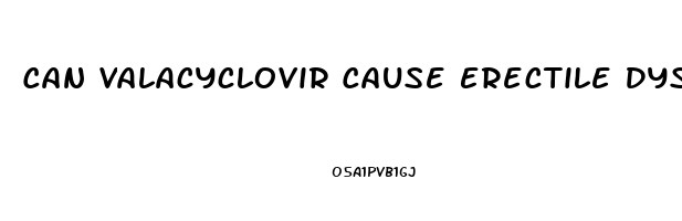 Can Valacyclovir Cause Erectile Dysfunction