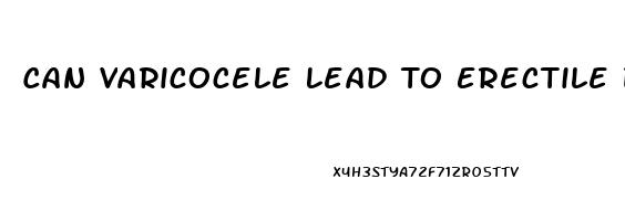 Can Varicocele Lead To Erectile Dysfunction