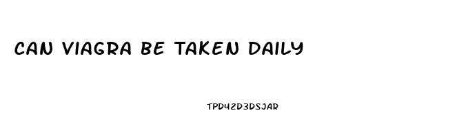 Can Viagra Be Taken Daily