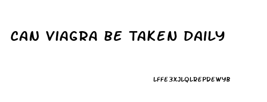 Can Viagra Be Taken Daily