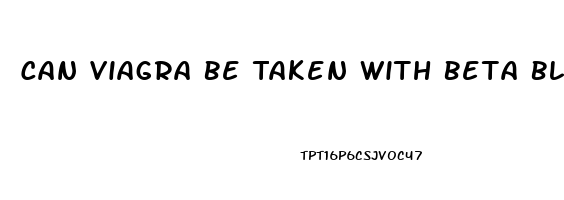 Can Viagra Be Taken With Beta Blockers