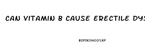Can Vitamin B Cause Erectile Dysfunction