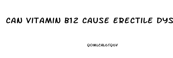 Can Vitamin B12 Cause Erectile Dysfunction