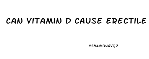 Can Vitamin D Cause Erectile Dysfunction