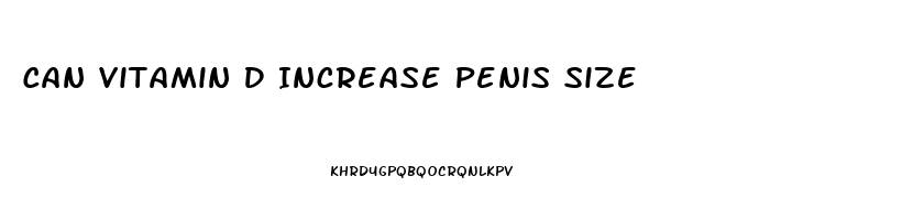 Can Vitamin D Increase Penis Size