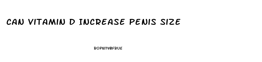 Can Vitamin D Increase Penis Size
