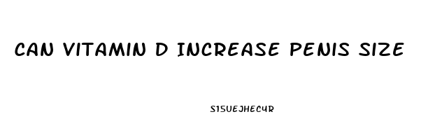 Can Vitamin D Increase Penis Size