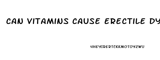 Can Vitamins Cause Erectile Dysfunction