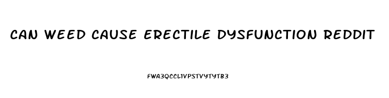 Can Weed Cause Erectile Dysfunction Reddit