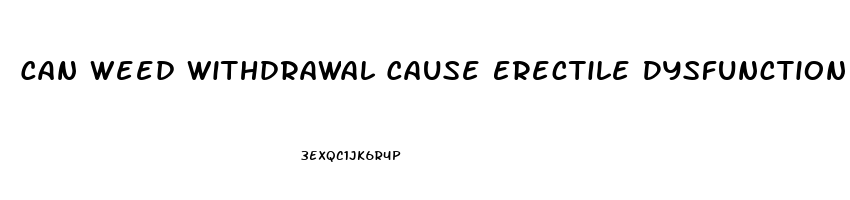 Can Weed Withdrawal Cause Erectile Dysfunction