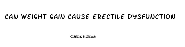 Can Weight Gain Cause Erectile Dysfunction