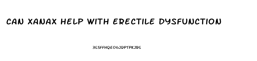 Can Xanax Help With Erectile Dysfunction