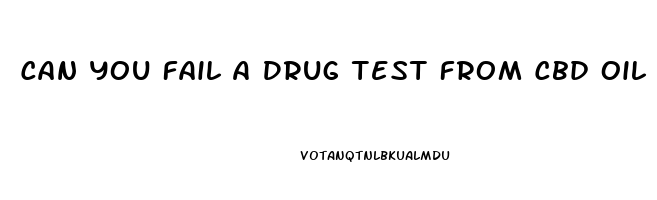 Can You Fail A Drug Test From Cbd Oil