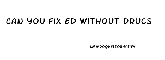 Can You Fix Ed Without Drugs