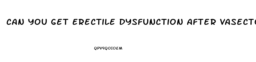 Can You Get Erectile Dysfunction After Vasectomy