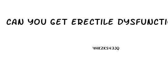 Can You Get Erectile Dysfunction At 21