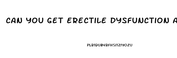 Can You Get Erectile Dysfunction At 28