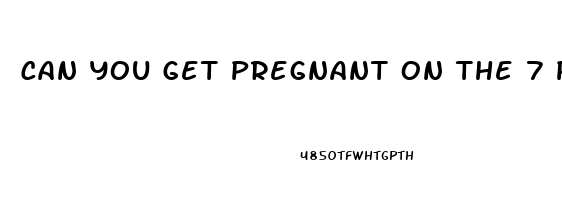 Can You Get Pregnant On The 7 Pill Free Days