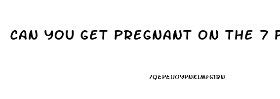 Can You Get Pregnant On The 7 Pill Free Days